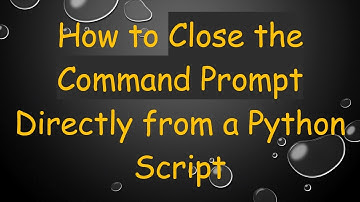 How to Close the Command Prompt Directly from a Python Script