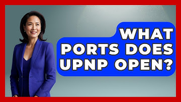 What Ports Does UPnP Open? - NextGen Viewing and Audio