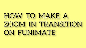 HOW TO MAKE A ZOOM IN TRANSITION ON FUNIMATE