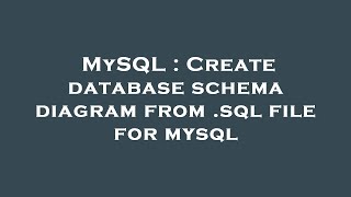 MySQL : Create database schema diagram from .sql file for mysql