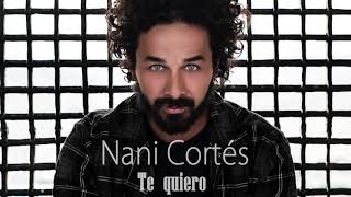 Video thumbnail of "NANI CORTÉS - TE QUIERO | Ft. LYA y LIN CORTÉS"