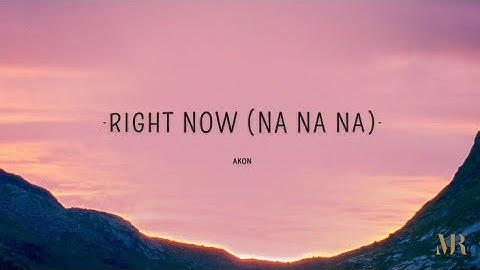 Akon - Right Now (Na Na Na) (Lyrics)
