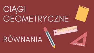 Ciągi geometryczne - równania