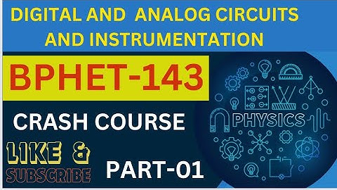 CRASH COURSE||| BPHET -143 || DIGITAL AND ANALOG CIRCUITS AND INSTRUMENTATION #ignou || PART -01