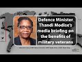 Defence Minister Thandi Modise's media briefing on the benefits of military veterans