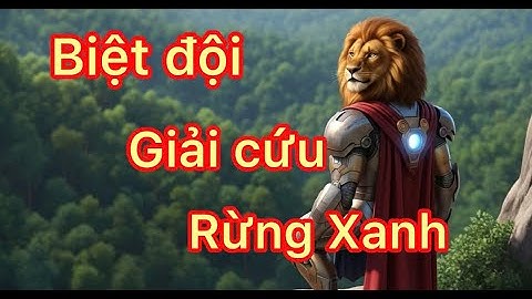 Animated film - The Green Forest Rescue Team- Biệt đội giải cứu rừng xanh.