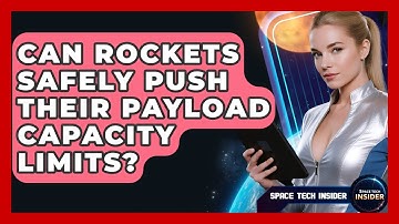 Can Rockets Safely Push Their Payload Capacity Limits? - Space Tech Insider