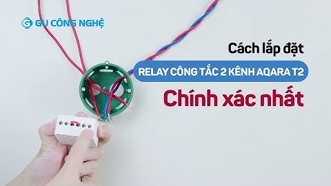 Cách lắp đặt Relay công tắc 2 kênh Aqara T2 - Gu Công Nghệ