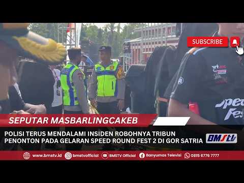 POLISI TERUS MENDALAMI INSIDEN ROBOHNYA TRIBUN PENONTON PADA GELARAN SPEED ROUND FEST 2 DI GOR SATRI
