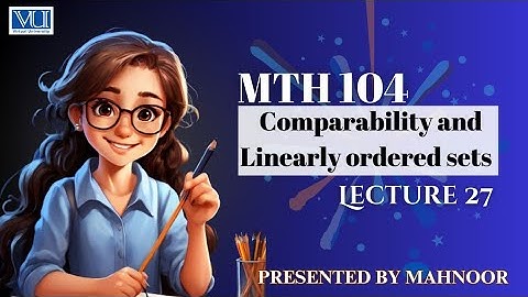 comparability | linearly ordered set | chain | mth104 lecture 27 | by Mahnoor