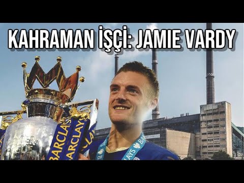 FABRİKA İŞÇİLİĞİNDEN PREMİER LİG GOL KRALLIĞINA : JAMİE VARDY