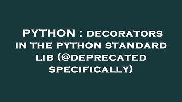PYTHON : decorators in the python standard lib (@deprecated specifically)