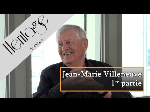 Héritage S5 | Jean-Marie Villeneuve - 1re partie