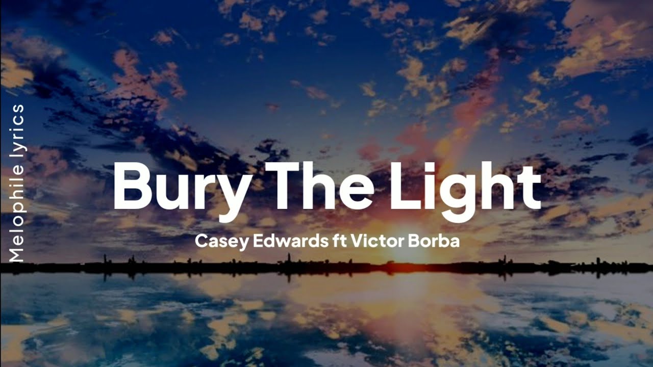 Casey Edwards – Bury the Light Lyrics