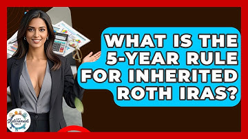 What Is The 5-year Rule For Inherited Roth IRAs? - Get Retirement Help