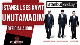 İstanbul Ses Kayıt - Unutamadım ( Official Audio )