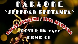 ☆SEKEDAR BERTANYA~KARAOKE~BABAY SUHAEMI/DINA MARIANA~COVER KN 2400//