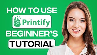 Printify Tutorial 2024: How To Use Printify For Beginners (Step By Step)