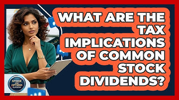 What Are The Tax Implications Of Common Stock Dividends? - Stock and Options Playbook