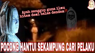 BAPA NAK BALAS DENDAM, ARWAH ANAK JADI POCONG!!