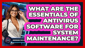 What Are The Essentials Of Antivirus Software For System Maintenance? - Emerging Tech Insider