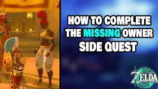 How To Complete &quot;The Missing Owner&quot; Quest in Zelda Tears of The Kingdom (STEP-BY-STEP)