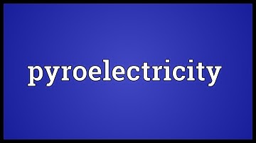 Pyroelectricity Meaning
