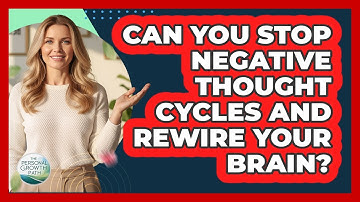 Can You Stop Negative Thought Cycles And Rewire Your Brain? - The Personal Growth Path