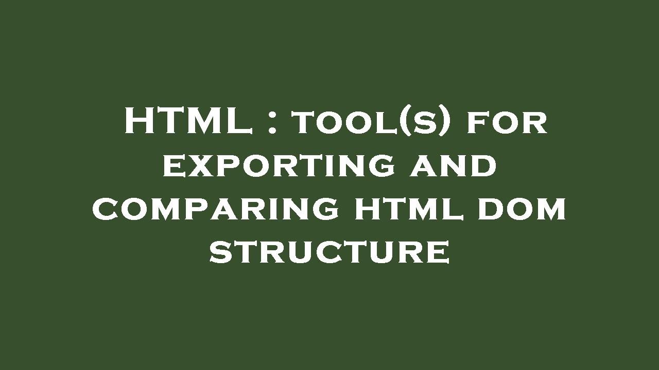 HTML : tool(s) for exporting and comparing html dom structure - YouTube
