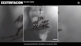Xtentacion - Im Lost Again Audio You Are Not Alone Album