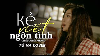 Tú Na Cover - Kẻ Viết Ngôn Tình - Châu Khải Phong