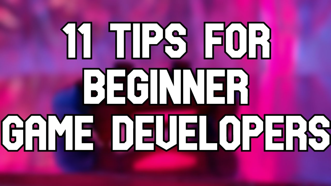 11 Tips for Beginner Game Developers - YouTube