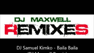 DJ Samuel Kimko - Baila Baila (DJ Maxwell Remix)