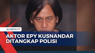 Positif Konsumsi Ganja, Aktor Epy Kusnandar Ditangkap Polisi