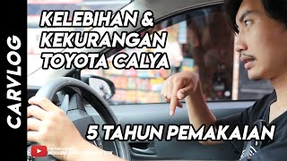 KELEBIHAN DAN KEKURANGAN TOYOTA CALYA SELAMA 5 TAHUN PEMAKAIAN