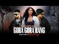 Gora Gora Rang Mashup | Ft.Sonam Bajwa | Bohemia x Imran Khan | Naresh Parmar | Punjabi Song 2024