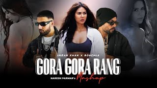 Gora Gora Rang Mashup | Ft.Sonam Bajwa | Bohemia x Imran Khan | Naresh Parmar | Punjabi Song 2024