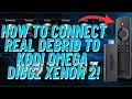 How to connect real debrid to your kodi omega diggz xenon 2