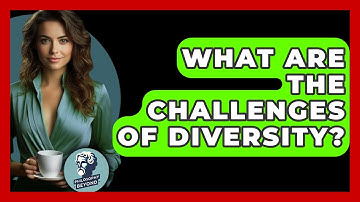 What Are The Challenges Of Diversity? - Philosophy Beyond