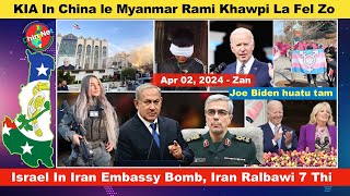 Apr 02 Zan: China le Myanmar Ramri Khawpi KIA In La Fel Thei Zo. Israel In Iran Embassy Bomb Parh