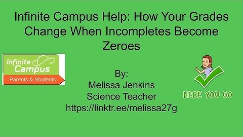 Infinite Campus Help: How Your Grades Change When Incompletes Become Zeroes