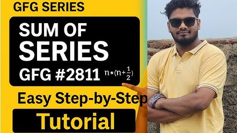 Sum of Series (GFG #2811) — Easy Step-by-Step Coding Tutorial | GeeksforGeeks Sum of Series Problem