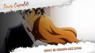 Lewis Capaldi - Hold Me While You Wait (Legendado - Tradução)