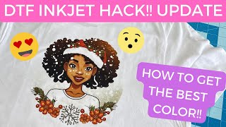 INKJET DTF HACK UPDATE!! | HOW TO GET THE BEST COLOR!!