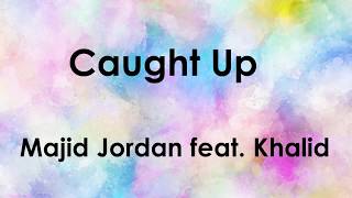 Majid Jordan - Caught Up ft. Khalid (Lyrics)