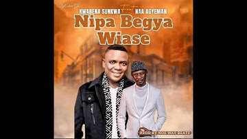 Kwabena Sunkwa Feat Naa Agyeman Nipa Begya Wiase