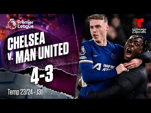 Chelsea v. Man United 4-3 - Highlights & Goles | Premier League | Telemundo Deportes