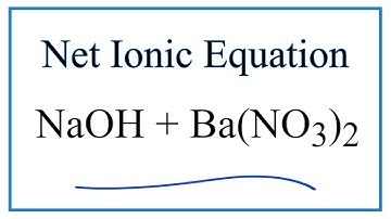 How to Write the Net Ionic Equation for NaOH + Ba(NO3)2 = Ba(OH)2 + NaNO3