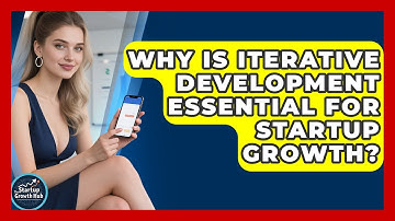 Why Is Iterative Development Essential For Startup Growth? - The Startup Growth Hub