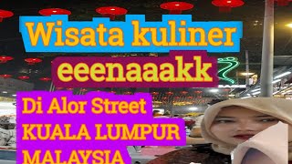 wisata kuliner Enaaaak di Alor street, Kuala Lumpur